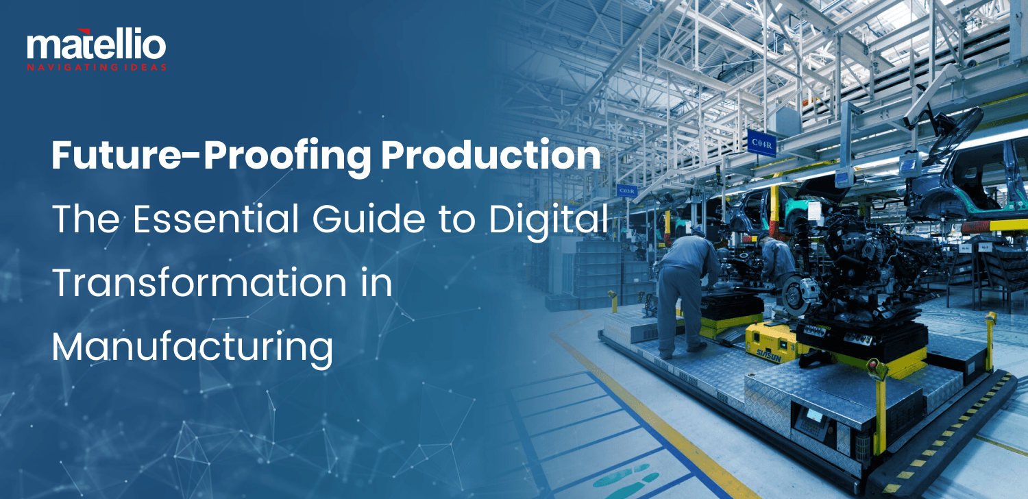 Future Proofing Production the Essential Guide to Digital Transformation in Manufacturing